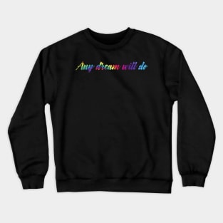 Any Dream Will Do Crewneck Sweatshirt